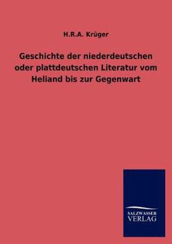 Paperback Geschichte der niederdeutschen oder plattdeutschen Literatur vom Heliand bis zur Gegenwart [German] Book