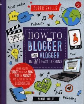 Spiral-bound How to Be a Blogger and Vlogger in 10 Easy Lessons: Learn How to Create Your Own Blog, Vlog, or Podcast and Get It Out in the Blogosphere! Book