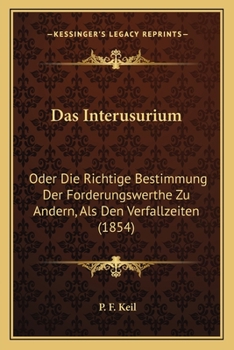 Paperback Das Interusurium: Oder Die Richtige Bestimmung Der Forderungswerthe Zu Andern, Als Den Verfallzeiten (1854) [German] Book