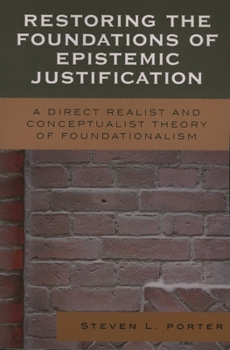 Hardcover Restoring the Foundations of Epistemic Justification: A Direct Realist and Conceptualist Theory of Foundationalism Book