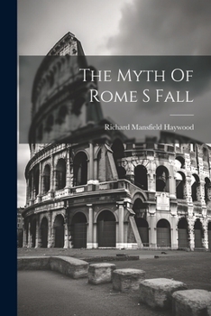 Paperback The Myth Of Rome S Fall Book