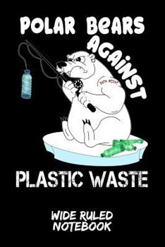 Paperback Polar Bears Against Plastic Waste: Wide Ruled Notebook for School Book
