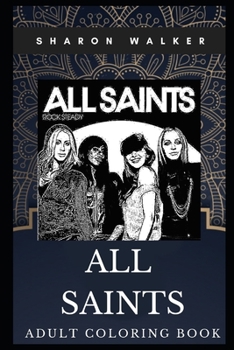 Paperback All Saints Adult Coloring Book: Famous R&B and Pop Band and Acclaimed Lyricists Inspired Coloring Book for Adults Book
