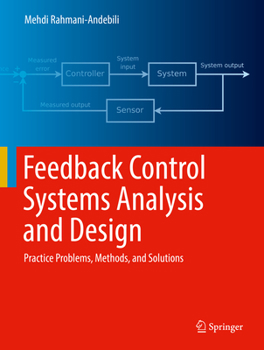 Hardcover Feedback Control Systems Analysis and Design: Practice Problems, Methods, and Solutions Book