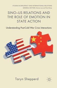 Paperback Sino-US Relations and the Role of Emotion in State Action: Understanding Post-Cold War Crisis Interactions Book