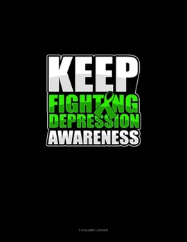 Paperback Keep Fighting Depression Awareness: 3 Column Ledger Book