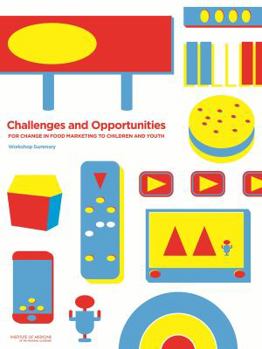 Paperback Challenges and Opportunities for Change in Food Marketing to Children and Youth: Workshop Summary Book