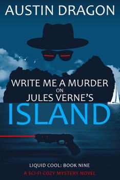 Write Me a Murder on Jules Verne's Island: Liquid Cool: The Cyberpunk Detective Series - Book #9 of the Liquid Cool