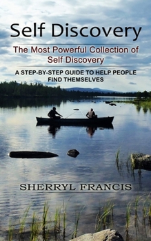 Paperback Self Discovery: The Most Powerful Collection of Self Discovery (A Step-by-step Guide to Help People Find Themselves) Book