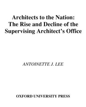 Hardcover Architects to the Nation: The Rise and Decline of the Supervising Architect's Office Book