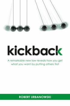 Hardcover Kickback: A Remarkable New Law Reveals How You Get What You Want by Putting Others First Book