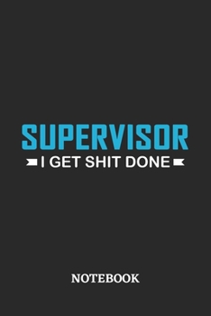 Supervisor I Get Shit Done Notebook: 6x9 inches - 110 ruled, lined pages • Greatest Passionate Office Job Journal Utility • Gift, Present Idea