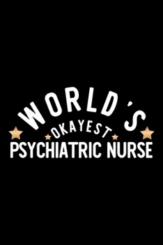 Paperback World's Okayest Psychiatric Nurse: Nice Notebook for Psychiatric Nurse - Funny Christmas Gift Idea for Psychiatric Nurse - Psychiatric Nurse Journal - Book