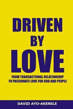 Paperback Driven By Love: From Transactional Relationship to Passionate Love for God & People Book