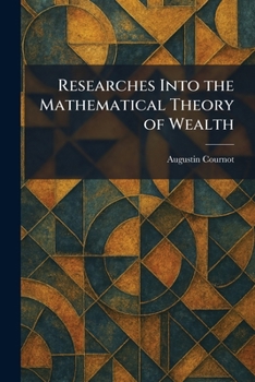 Paperback Researches Into the Mathematical Theory of Wealth Book