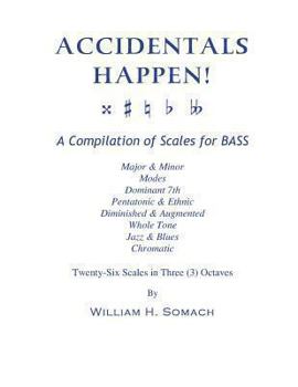 Paperback ACCIDENTALS HAPPEN! A Compilation of Scales for Double Bass in Three Octaves: Major & Minor, Modes, Dominant 7th, Pentatonic & Ethnic, Diminished & Au Book