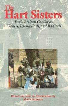 Hardcover The Hart Sisters: Early African Caribbean Writers, Evangelicals, and Radicals Book