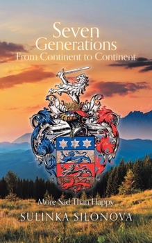 Paperback Seven Generations From Continent to Continent: More Sad Than Happy Book