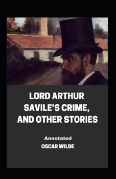 Paperback Lord Arthur Savile's Crime, And Other Stories Annotated Book