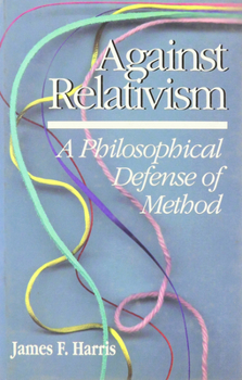 Hardcover Against Relativism: A Philosophical Defense of Method Book