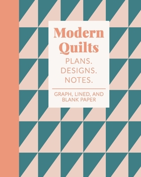 Modern Quilts Plans Designs Notes: Quilter's Notebook in Teal and Blush for Planning, Pattern Design, and Organizing Your Projects | Lined, Blank, Dot ... Paper | Geometric Triangles Cover Design