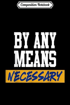 Paperback Composition Notebook: By Any Means Necessary Journal/Notebook Blank Lined Ruled 6x9 100 Pages Book