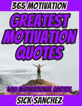 Paperback Greatest Motivation Quotes: 400 Inspiring Quotes - Positive Thinking and Self-Esteem Motivational Quotes Book