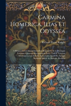 Paperback Carmina Homerica, Ilias Et Odyssea: A Rhapsodorum Interpolationibus Repurgata, Et in Pristinam Formam, Quatenus Recuperanda Esset, Tam E Veterum Monum [Latin] Book