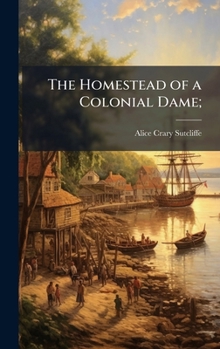 Hardcover The Homestead of a Colonial Dame; Book