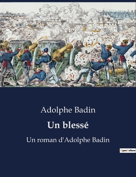 Paperback Un blessé: Un roman d'Adolphe Badin [French] Book