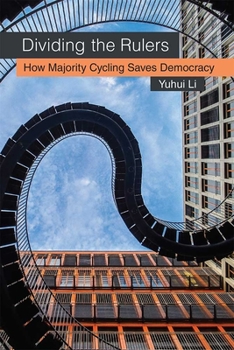 Hardcover Dividing the Rulers: How Majority Cycling Saves Democracy Book