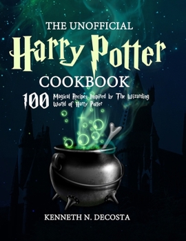 Hardcover The Unofficial Harry Potter Cookbook: Magical Recipes Inspired by The Wizarding World of Harry Potter Book