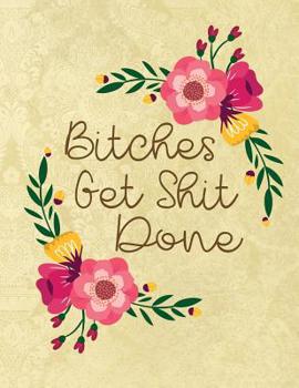 Paperback Bitches Get Shit Done: A Sweary Notebook 8.5 x 11 Gratitude Journal Book