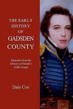 Paperback The Early History Of Gadsden County: Episodes From The History Of Florida's Fifth County Book