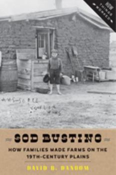 Hardcover Sod Busting: How Families Made Farms on the Nineteenth-Century Plains Book