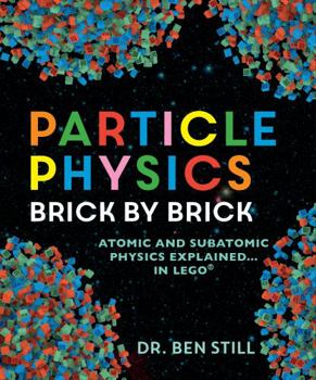 Paperback Particle Physics Brick by Brick: Atomic and Subatomic Physics Explained... in Lego Book