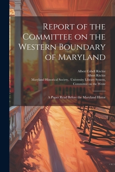Paperback Report of the Committee on the Western Boundary of Maryland: A Paper Read Before the Maryland Histor Book
