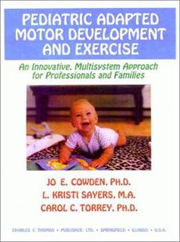Paperback Pediatric Adapted Motor Development and Exercise: An Innovative, Multisystem Approach for Professionals and Families Book