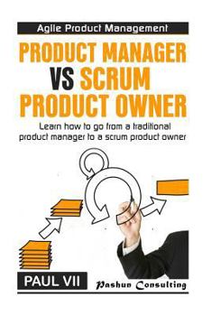 Paperback Agile Product Management: Product manager vs Scrum product owner: Learn how to go from a traditional product manager to a scrum product owner Book