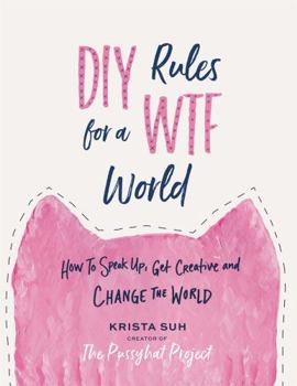 Hardcover DIY Rules for a Wtf World: How to Speak Up, Get Creative, and Change the World Book
