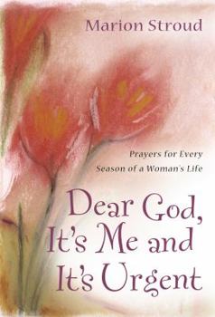 Hardcover Dear God, It's Me and It's Urgent: Prayers for Every Season of a Woman's Life Book
