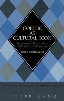 Hardcover Goethe as Cultural Icon: Intertextual Encounters with Stifter & Fontane Book