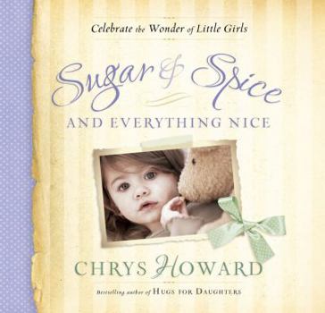 Hardcover Sugar & Spice and Everything Nice: Celebrate the Wonder of Little Girls Book