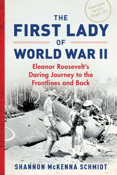 Paperback The First Lady of World War II: Eleanor Roosevelt's Daring Journey to the Frontlines and Back Book