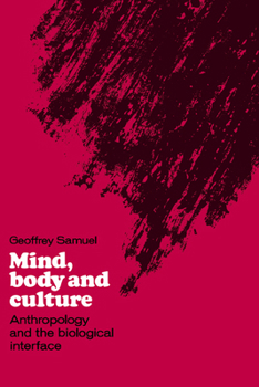 Hardcover Mind, Body and Culture: Anthropology and the Biological Interface Book