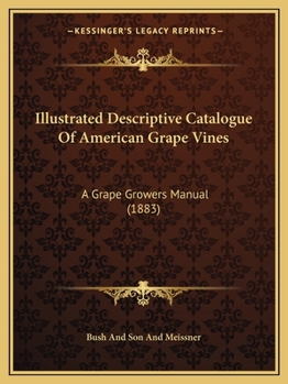 Illustrated Descriptive Catalogue of American Grape Vines: A Grape Growers' Manual (Classic Reprint)