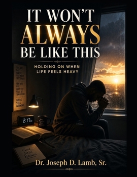 It Won’t Always Be Like This: Holding On When Life Feels Heavy