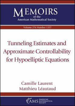 Paperback Tunneling Estimates and Approximate Controllability for Hypoelliptic Equations (Memoirs of the American Mathematical Society) Book