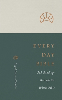 ESV Every Day Bible: 365 Readings Through the Whole Bible: 365 Readings Through the Whole Bible