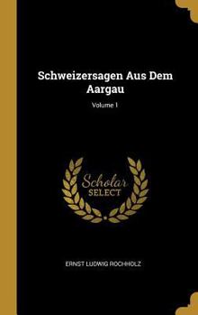 Hardcover Schweizersagen Aus Dem Aargau; Volume 1 [German] Book